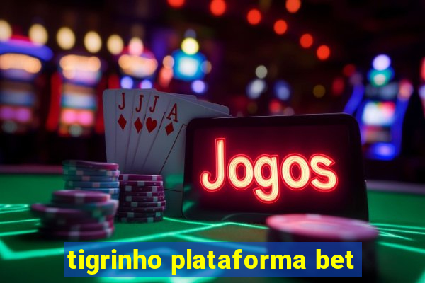 tigrinho plataforma bet